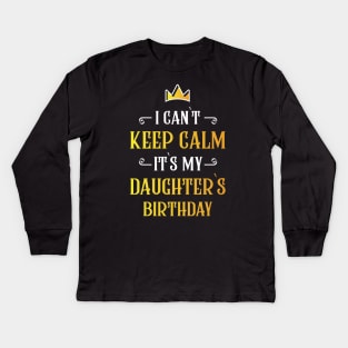 I can`t keep calm it`s my daughter`s birthday Kids Long Sleeve T-Shirt